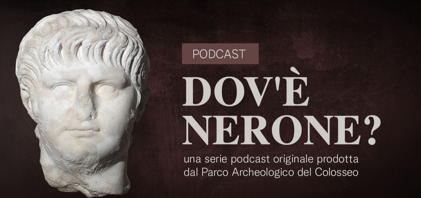 Parco archeologico del Colosseo: il nuovo Podcast "Dov'è Nerone" svela la storia dell’imperatore e i misteri della Domus Aurea