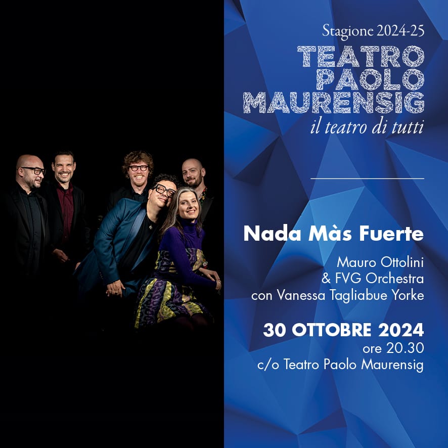 TEATRO PAOLO MAURENSIG Mercoledì 30 ottobre il progetto NADA MAS FUERTE con Mauro Ottolini Vanessa Tagliabue York e la FVG Orchestra