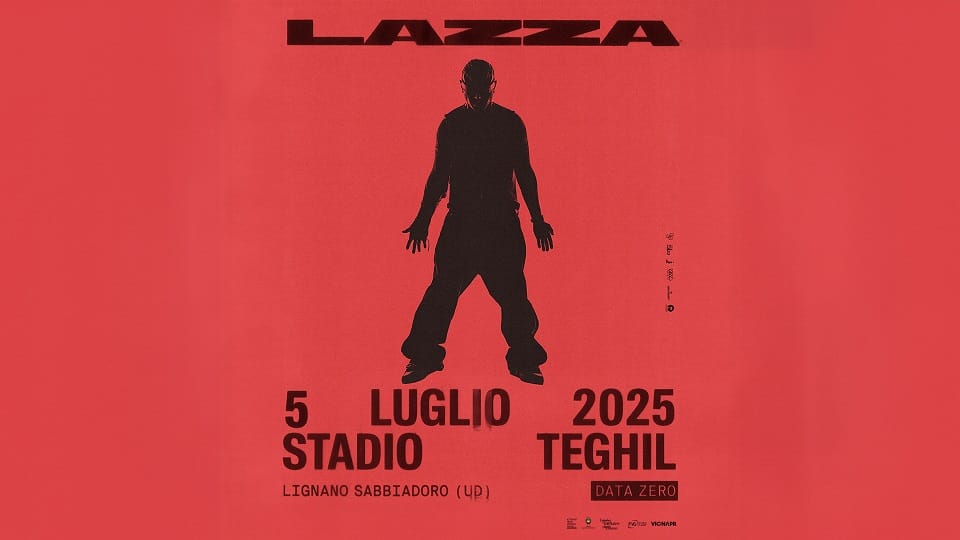 LAZZA annuncia i suoi primi due Stadi: Sabato 5 luglio 2025 allo Stadio Teghil a Lignano Sabbiadoro e il 9 luglio 2025 a San Siro Milano