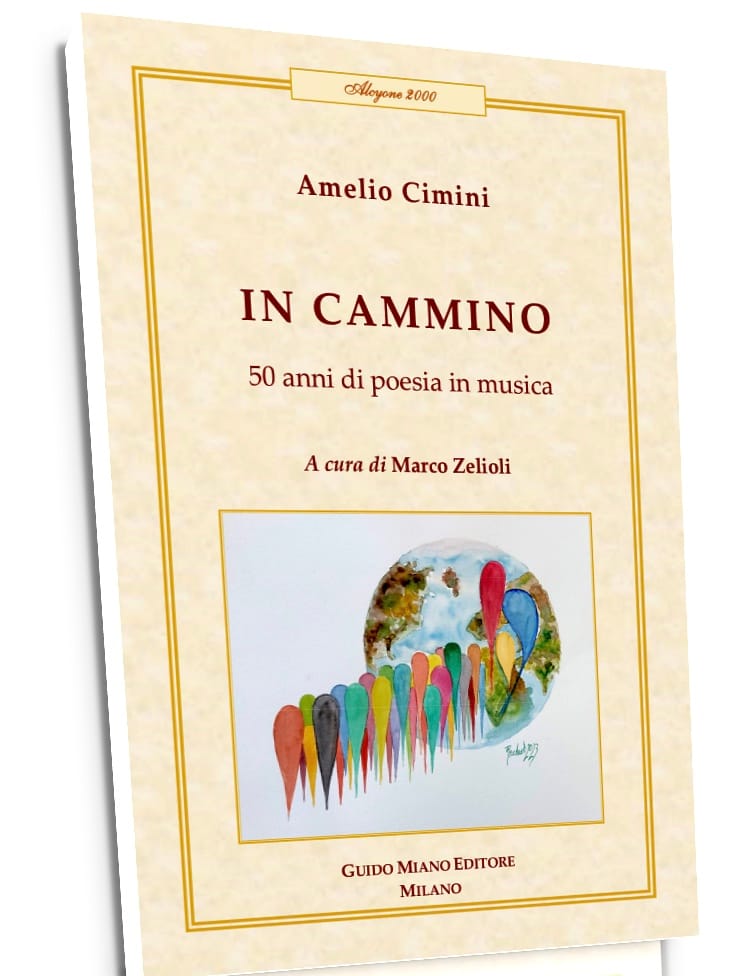 Amelio Cimini, In cammino, 50 anni di poesia in musica, Guido Miano Editore, Milano 2025.