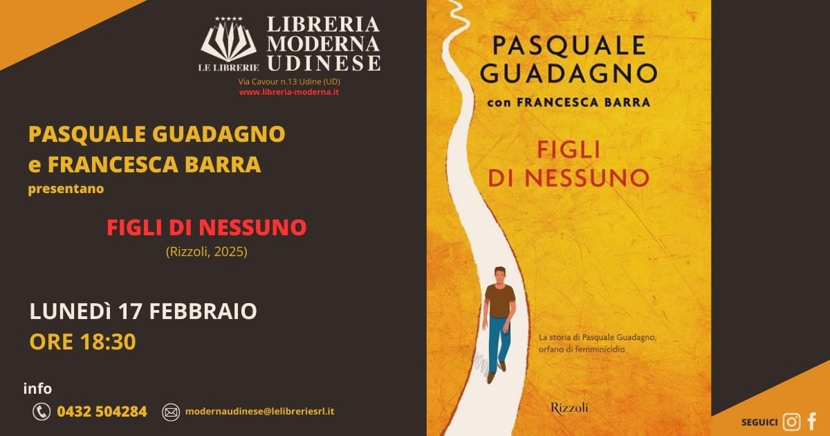 Lunedì 17 febbraio alle ore 18:30 presso la Libreria Moderna Udinese   Pasquale Guadagno e Francesca Barra presentano “Figli di nessuno” (Rizzoli, 2025).