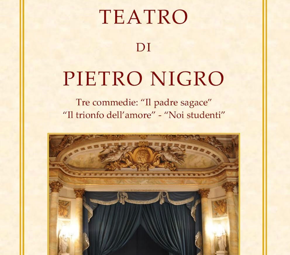 È uscito il libro: TEATRO DI PIETRO NIGRO Tre commedie: “Il padre sagace” “Il trionfo dell’amore” – “Noi studenti”