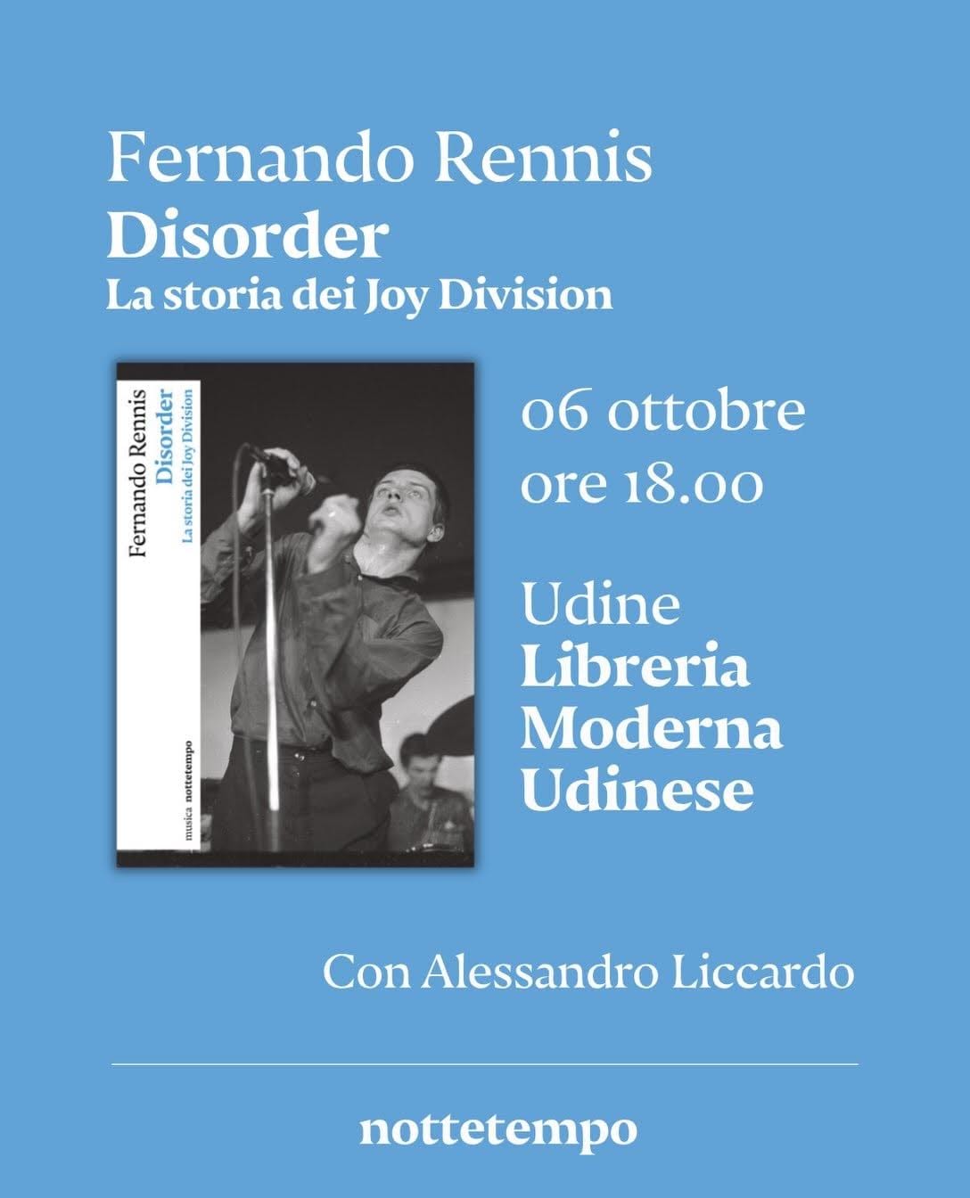 Martedì 6 ottobre alle ore 18:00 presso la Libreria Moderna Udinese   Fernando Rennis presenta "Disorder. La storia dei Joy Division"