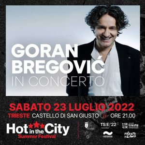 GORAN BREGOVIC A SAN GIUSTO (TRIESTE) SABATO 23 LUGLIO
