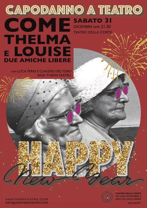 CAPODANNO A TEATRO
Sabato 31 dicembre ore 21.30
 
COME THELMA E LOUISE 
due amiche libere