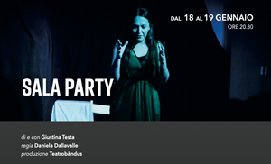 Mercoledì 18 gennaio ore 20.30 Teatro dei Fabbri “SALA PARTY” DI E CON GIUSTINA TESTA