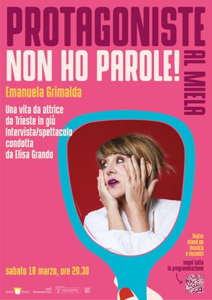 PROTAGONISTE AL MIELA Sabato 18 Marzo, ore  20:30 -Teatro Miela   NON HO PAROLE! una vita da attrice da Trieste in giù