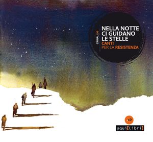 Nella notte ci guidano le stelle Canti per la Resistenza