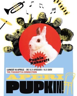 TEATRO MIELA TRIESTE LUNEDÌ 10 APRILE ore 19.31  PUPKIN KABARETT APERIPUPKIN The Pasquetta Connection
