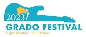 GRADO FESTIVAL, OSPITI D'AUTORE DELL’UNDICESIMA EDIZIONE