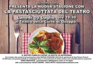 Anà-Thema Teatro Presenta la Nuova Stagione AUTUNNO/INVERNALE 23/24 con "LA PASTASCIUTTATA DEL TEATRO" Lunedì 10 LUGLIO ore 19:30 al Teatro della Corte di Osoppo