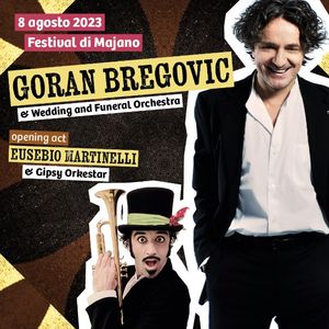 GORAN BREGOVIC e la  Wedding and Funeral Band Opening act EUSEBIO MARTINELLI e la Gipsy Orkestar 8 agosto 2023 - MAJANO (UDINE), AREA CONCERTI FESTIVAL