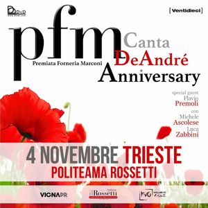 PFM Canta De André - Anniversary SABATO 4 NOVEMBRE 2023, ore 21:00 TRIESTE, POLITEAMA ROSSETTI