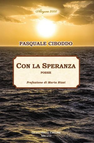 È uscito il libro di poesie: CON LA SPERANZA di PASQUALE CIBODDO