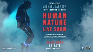 HUMAN NATURE LIVE MICHAEL JACKSON TRIBUTE SHOW MERCOLEDÌ 3 GENNAIO 2024 (inizio ore 21:00) TRIESTE, POLITEAMA ROSSETTI