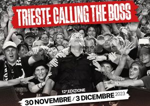 TRIESTE CALLING THE BOSS DAL 30 NOVEMBRE AL 3 DICEMBRE
