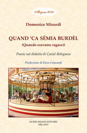 È uscito il libro di poesie nel dialetto di Castel Bolognese:   QUAND ’CA SÉMIA BURDÈL (Quando eravamo ragazzi)   di DOMENICO MINARDI