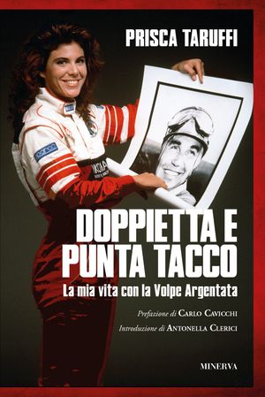 Un libro di Prisca Taruffi, figlia di Piero Taruffi: DOPPIETTA E PUNTA TACCO. La mia vita con la Volpe Argentata (EDIZIONI MINERVA)