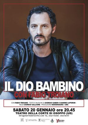 Sabato 20 gennaio ore 20.45 TEATRO DELLA CORTE di Osoppo (Ud) IL DIO BAMBINO, con FABIO TROIANO