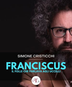 FRANCISCUS - IL FOLLE CHE PARLAVA AGLI UCCELLI 7 GENNAIO TEATRO ROSSETTI TRIESTE