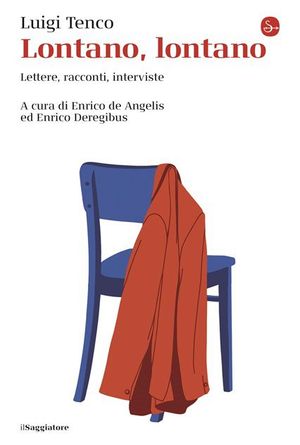 LUIGI TENCO: LONTANO, LONTANO. LETTERE, RACCONTI, INTERVISTE