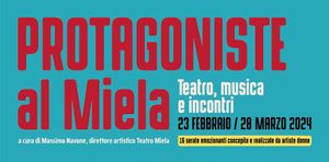 Presentata al  Teatro Miela la rassegna PROTAGONISTE 2024  dal direttore artistico Massimo Navone   16 imperdibili spettacoli tra teatro, musica e incontri