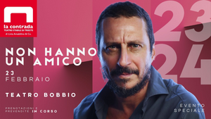 LA CONTRADA VENERDì 23 FEBBRAIO"NON HANNO UN AMICO" DI E CON LUCA BIZZARRI
