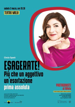 PROTAGONISTE Sabato 2 Marzo ore, 20:30 Teatro Miela Trieste ESAGERATE!