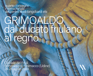 Mercoledì 24 aprile a Cividale inaugurazione del IV Convegno internazionale di Studi Longobardi
