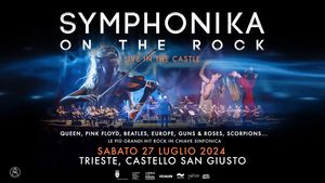 SYMPHONIKA ON THE ROCK per la prima volta a Trieste il 27 luglio al Castello di San Giusto