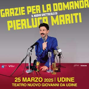 PIERLUCA MARITI il 25 marzo 2025 al Teatro Nuovo Giovanni da Udine con il suo nuovo spettacolo Grazie Per La Domanda