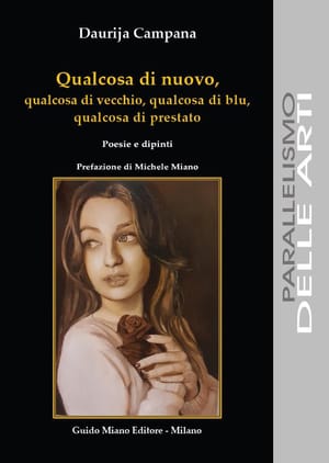 Daurija Campana: Qualcosa di nuovo, qualcosa di vecchio, qualcosa di blu, qualcosa di prestato. Guido Miano Editore, Milano 2024