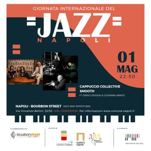 GIORNATA INTERNAZIONALE DEL JAZZ – NAPOLI presenta CAPPUCCIO COLLECTIVE SMOOTH live al BOURBON STREET   GIOVEDÌ 1 MAGGIO 2025