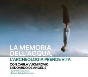 "LA MEMORIA DELL’ACQUA- L’ARCHEOLOGIA PRENDE VITA” EVENTO SPECIALE AL SITO UNESCO DI PALU’ DI LIVENZA (PN) CON CARLA VUKMIROVIC ED EDOARDO DE ANGELIS VENERDI’ 29 E SABATO 30 AGOSTO, POLCENIGO E CANEVA