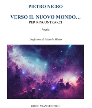 È uscito il libro: VERSO IL NUOVO MONDO… PER RINCONTRARCI di PIETRO NIGRO