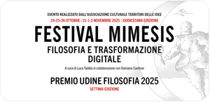 Festival Mimesis – Premio Udine Filosofia 2025 Dodicesima edizione del Festival | Settima edizione del Premio   24-25-26 ottobre e 31 ottobre – 1-2 novembre 2025