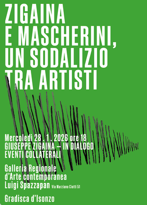GRADISCA D'ISONZO           MERC 28.01 ORE 18.00 Evento collaterale "Zigaina e Mascherini, un sodalizio tra artisti” - Galleria Regionale d’Arte contemporanea Luigi Spazzapan