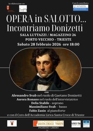 Spettacolo-concerto “Opera in Salotto… Incontriamo Donizetti”_ sabato 28 febbraio_Magazzino 26_Trieste
