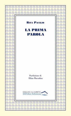 “La prima parola” di Rita Pacilio (Di Felice Edizioni, 2025 pp. 64 € 10.00)