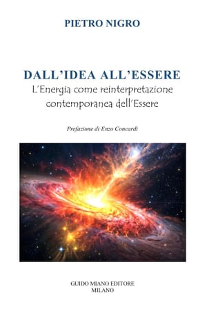 DALL’IDEA ALL’ESSERE L’Energia come reinterpretazione contemporanea dell’Essere di PIETRO NIGRO
