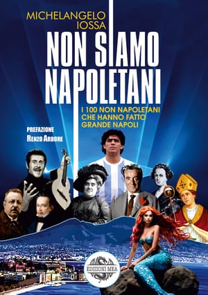 Esce il 20 luglio "NON SIAMO NAPOLETANI" (Edizioni MEA). Il nuovo libro di Michelangelo Iossa