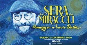 LA SERA DEI MIRACOLI il 5 dicembre al Teatro Nuovo Giovanni da Udine il tour speciale omaggio a Lucio Dalla