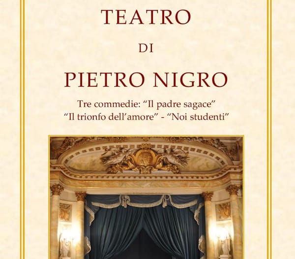 È uscito il libro: TEATRO DI PIETRO NIGRO Tre commedie: “Il padre sagace” “Il trionfo dell’amore” – “Noi studenti”