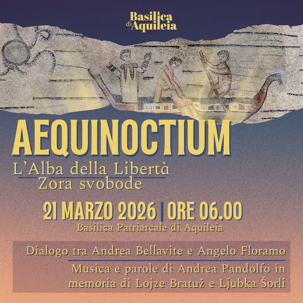 Ritorna “Aequinoctium”, l’alba nella Basilica Patriarcale di Aquileia dedicata quest’anno alla Libertà La prima alba di primavera, il 21 marzo dalle 6 del mattino
