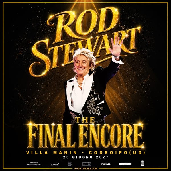 ROD STEWART annuncia The Final Encore, l'ultimo tour della sua straordinaria carriera con un'unica data in Italia il 26 giugno 2027 a Villa Manin in Friuli Venezia Giulia